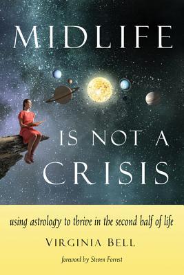 Midlife Is Not a Crisis: Using Astrology to Thrive in the Second Half of Life (Paperback)