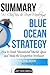 Summary W. Chan Kim & Renee A. Mauborgne's Blue Ocean Strategy: How to Create Uncontested Market Space and Make the Competition Irrelevant