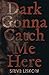 Dark Gonna Catch Me Here (W...