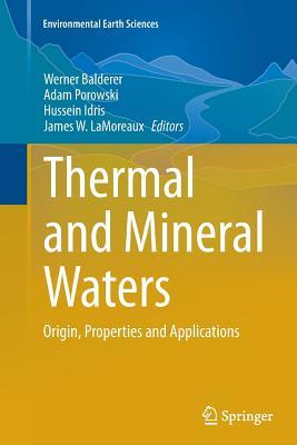 Thermal and Mineral Waters: Origin, Properties and Applications (Environmental Earth Sciences)