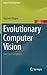 Evolutionary Computer Vision: The First Footprints (Natural Computing Series)