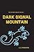 Dark Signal Mountain (The S...