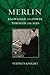 Merlin: Knowledge and Power through the Ages