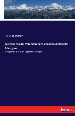 Beziehungen der Veränderungen und Krankheiten des Sehorgans: zu Allgemeinleiden und Organerkrankungen