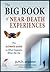 The Big Book of Near-Death Experiences: The Ultimate Guide to the NDE and Its Aftereffects