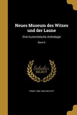 Neues Museum des Witzes und der Laune: Eine humoristische Anthologie; Band 6 (German Edition)