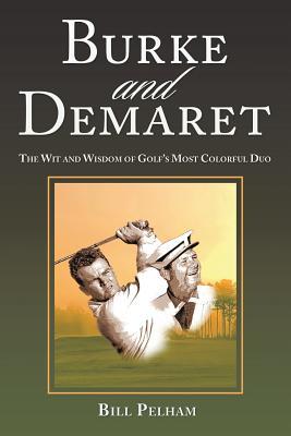 Burke and Demaret: The Wit and Wisdom of Golf’s Most Colorful Duo