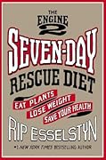 The Engine 2 Seven-Day Rescue Diet: Eat Plants, Lose Weight, Save Your Health