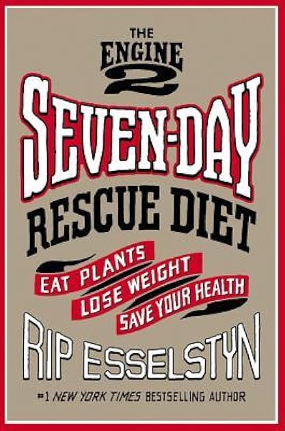 The Engine 2 Seven-Day Rescue Diet: Eat Plants, Lose Weight, Save Your Health