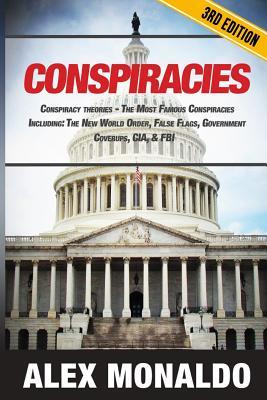 Conspiracies: Conspiracy Theories – The Most Famous Conspiracies Including: The New World Order, False Flags, Government Cover-ups, CIA, & FBI