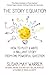 The Story Equation: How to Plot and Write a Brilliant Story with One Powerful Question (Brilliant Writer)