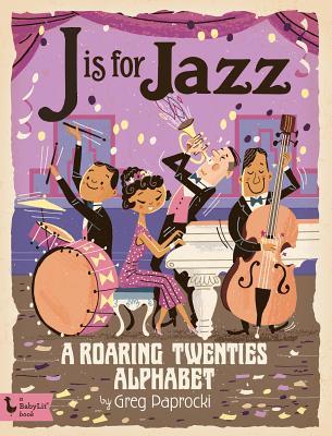 J Is for Jazz: A Roaring Twenties Alphabet (Board Book)