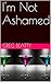 I'm Not Ashamed by Greg Beatty