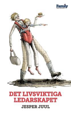 Det livsviktiga ledarskapet: Framtidens föräldraledarskap i ett historiskt perspektiv (Swedish Edition)