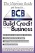 The Ultimate Guide On How To Build Credit For Your Business: The ultimate, step-by-step guide on HOW to build business credit and exactly WHERE to apply