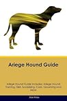 Ariege Hound Guide Ariege Hound Guide Includes: Ariege Hound Training, Diet, Socializing, Care, Grooming, Breeding and More Ariege Hound Guide Ariege Hound Guide Includes: Ariege Hound Training, Diet, Socializing, Care, Grooming, Breeding and More
