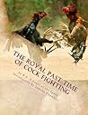 The Royal Past Time of Cock Fighting: Game Fowl Chickens Book 10 The Royal Past Time of Cock Fighting: Game Fowl Chickens Book 10
