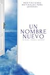 Un nombre nuevo (Meditaciones matinales y reflexiones) (Spanish Edition) Un nombre nuevo (Meditaciones matinales y reflexiones) (Spanish Edition)
