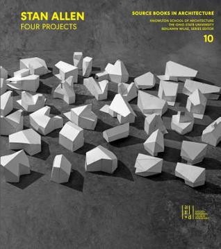 Stan Allen: Four Projects (Source Books in Architecture, 10)