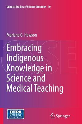 Embracing Indigenous Knowledge in Science and Medical Teaching (Cultural Studies of Science Education, 10)