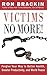 Victims No More!: Forgive Your Way to Better Health, Greater Productivity, and World Peace