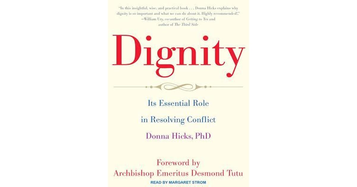 Dignity Its Essential Role in Resolving Conflict by Donna Hicks