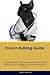 French Bulldog Guide French Bulldog Guide Includes by Adam Lawrence
