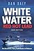 White Water, Red Hot Lead: On Board U.S. Navy Swift Boats in Vietnam (New Edition)