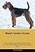 Welsh Terrier Guide Welsh Terrier Guide Includes by Andrew McGrath