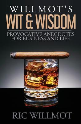 Willmot's Wit & Wisdom: Provocative Anecdotes for Business and Life