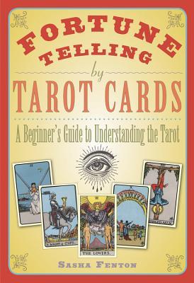 Fortune Telling by Tarot Cards: A Beginner's Guide to Understanding the Tarot (Paperback)