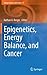 Epigenetics, Energy Balance, and Cancer
