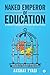 Naked Emperor Of Education : A Product Review Of The Education System