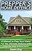Prepper's Home Defence: A Manual to Prep Your Home For the Ultimate Defense with Step-by-step Instructions: (Survival Guide, Survival Gear)
