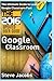 Google Classroom: The Ultimate Guide to Learn Google Classroom Fast (2016 Updated User Guide, Google Guide, Google Classrooms, Google Drive, Google ... and tricks) (Google, internet, user guides)
