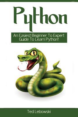 Python: An Easiest Beginner to Expert Guide to Learn Python! (Python, Python Programming, Python For Informatics, Python Machine Learning)
