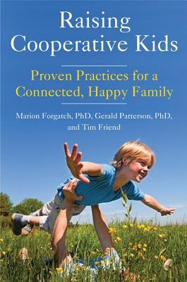 Raising Cooperative Kids: Proven Practices for a Connected, Happy Family (Parenting Book for Readers of The Whole-Brain Child)