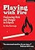 Playing With Fire: Embracin...
