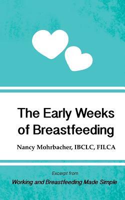 The Early Weeks of Breastfeeding: Excerpt from Working and Breastfeeding Made Simple (Paperback)