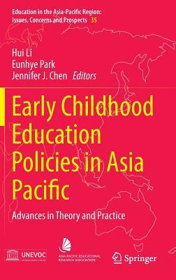 Early Childhood Education Policies in Asia Pacific: Advances in Theory and Practice (Education in the Asia-Pacific Region: Issues, Concerns and Prospects, 35)