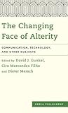 The Changing Face of Alterity: Communication, Technology, and Other Subjects (Media Philosophy)