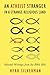 An Atheist Stranger in a Strange Religious Land: Selected Writings from the Bible Belt
