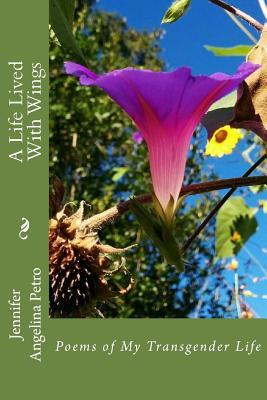 A Life Lived With Wings: Poems of My Transgender Life