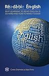 Readable English: Why learning to read English is so hard and how to make it easier Readable English: Why learning to read English is so hard and how to make it easier