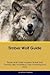 Timber Wolf Guide Timber Wolf Guide Includes: Timber Wolf Training, Diet, Socializing, Care, Grooming, Breeding and More