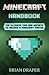 Minecraft Handbook: The Ultimate Tips and Secrets to Become a Minecraft Master