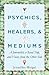 Psychics, Healers, & Medium...