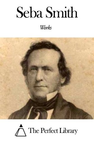 Works of Seba Smith (Kindle Edition)