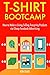 T-shirt Bootcamp (Teespring Selling): How to Make a Living Selling Teespring Products via Cheap Facebook Advertising