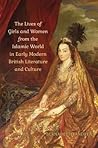 The Lives of Girls and Women from the Islamic World in Early Modern British Literature and Culture